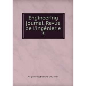   . Revue de lingÃ©nierie. 3 Engineering Institute of Canada Books