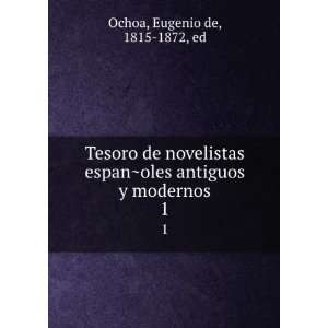   ?oles antiguos y modernos. 1 Eugenio de, 1815 1872, ed Ochoa Books