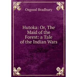   of the forest a tale of the Indian wars . Osgood. Bradbury Books