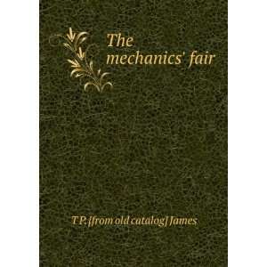  The mechanics fair T P. [from old catalog] James Books