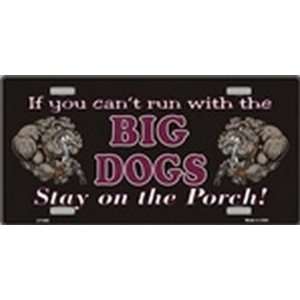 If you cant run with the BIG DOGS, STAY ON THE PORCH License Plates 