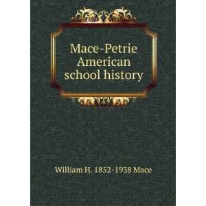   Mace Petrie American school history William H. 1852 1938 Mace Books