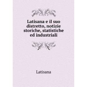   , notizie storiche, statistiche ed industriali Latisana Books