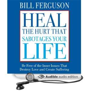 Heal the Hurt That Sabotages Your Life [Unabridged] [Audible Audio 