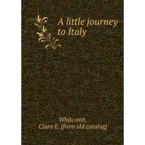   little journey to Italy Clara E. [from old catalog] Whitcomb Books