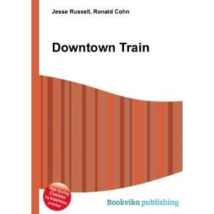  Downtown Train Ronald Cohn Jesse Russell Books