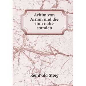  Achim von Arnim und die ihm nahe standen. Reinhold Steig Books