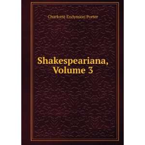  Shakespeariana, Volume 3 Charlotte Endymion Porter Books