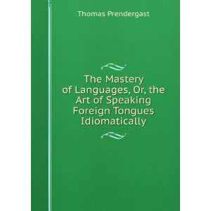   of Speaking Foreign Tongues Idiomatically Thomas Prendergast Books