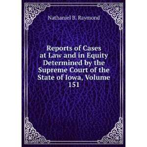   Court of the State of Iowa, Volume 151 Nathaniel B. Raymond Books