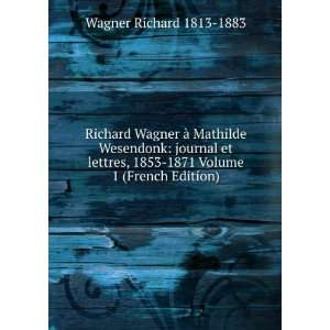   Volume 1 (French Edition) Wagner Richard 1813 1883  Books