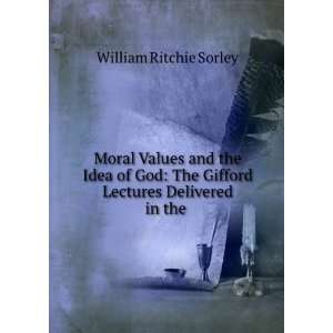   The Gifford Lectures Delivered in the . William Ritchie Sorley Books