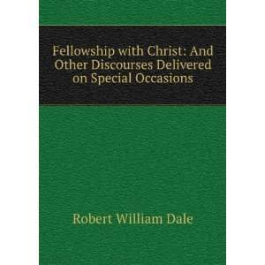   Discourses Delivered on Special Occasions Robert William Dale Books