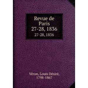   de Paris. 27 28, 1836 Louis DÃ©sirÃ©, 1798 1867 VÃ©ron Books