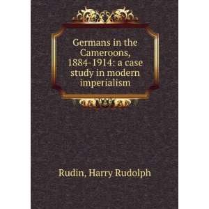   1914 : a case study in modern imperialism: Harry Rudolph Rudin: Books
