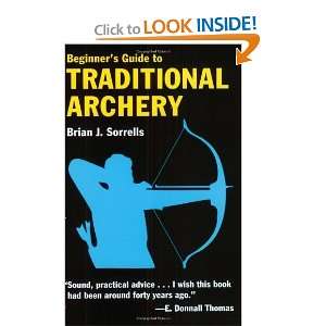   Guide to Traditional Archery [Paperback]: Brian J. Sorrells: Books