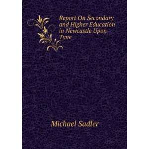   and Higher Education in Newcastle Upon Tyne Michael Sadler Books