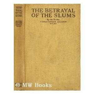  The betrayal of the slums / by the Rt. Hon. Christopher 