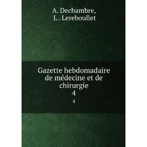   de mÃ©decine et de chirurgie. 4 L . Lereboullet A. Dechambre Books