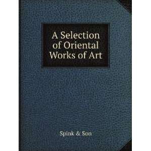 Selection of Oriental Works of Art Spink & Son  Books