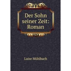  Der Sohn seiner Zeit Roman Luise MÃ¼hlbach Books