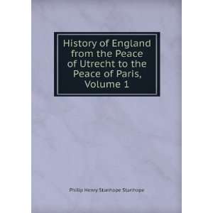   to the Peace of Paris, Volume 1 Philip Henry Stanhope Stanhope Books