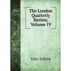    The London Quarterly Review, Volume 19 John Telford Books