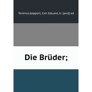   Die BrÃ¼der;: Geppert, Carl Eduard, tr. [and] ed Terence: Books