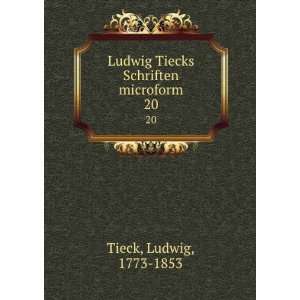   Ludwig Tiecks Schriften microform. 20 Ludwig, 1773 1853 Tieck Books