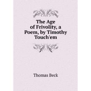   The Age of Frivolity, a Poem, by Timothy Touchem Thomas Beck Books