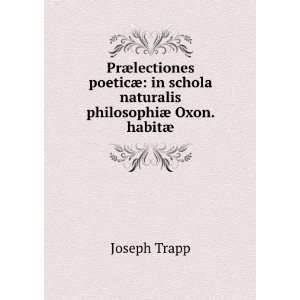   schola naturalis philosophiÃ¦ Oxon. habitÃ¦ Joseph Trapp Books