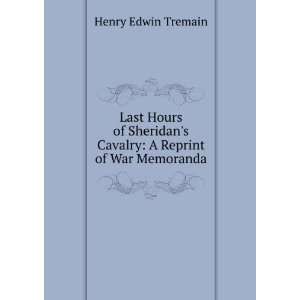   Cavalry A Reprint of War Memoranda Henry Edwin Tremain Books