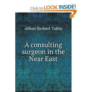   consulting surgeon in the Near East Alfred Herbert Tubby Books