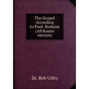   According to Paul Romans (Afrikaans version) Dr. Bob Utley Books