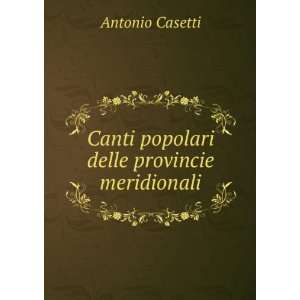    Canti popolari delle provincie meridionali Antonio Casetti Books