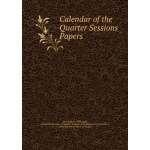  Calendar of the Quarter Sessions Papers Great Britain 