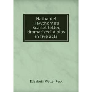   letter, dramatized. A play in five acts Elizabeth Weller Peck Books