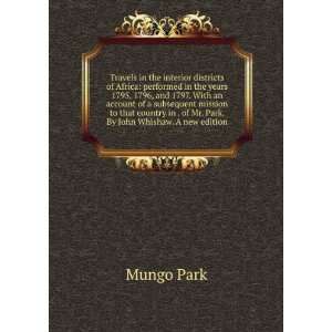   in . of Mr. Park. By John Whishaw. A new edition Mungo Park Books