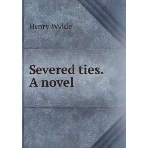  Severed ties. A novel Henry Wylde Books