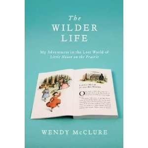  The Wilder Life: My Adventures in the Lost World of Little 