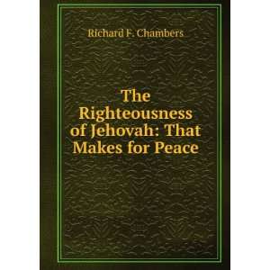   of Jehovah That Makes for Peace Richard F. Chambers Books