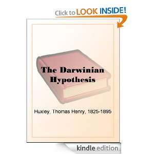The Darwinian Hypothesis Thomas Henry Huxley  Kindle 