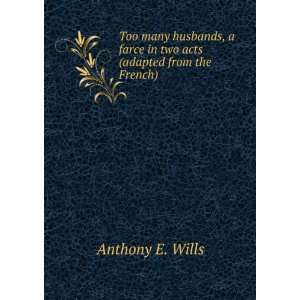   farce in two acts (adapted from the French) Anthony E. Wills Books