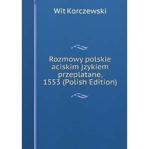  Rozmowy polskie aciskim jzykiem przeplatane, 1553 (Polish 