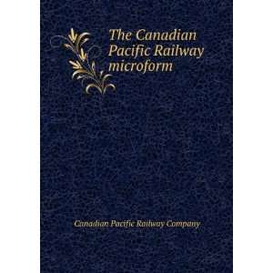   Canadian Pacific Railway microform Canadian Pacific Railway Company