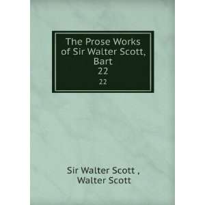   of Sir Walter Scott, Bart. 22 Walter Scott Sir Walter Scott  Books