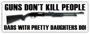 Guns Dont Kill People Dads With Pretty Daughters Do NRA sticker decal 