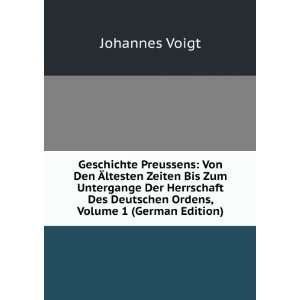   Des Deutschen Ordens, Volume 1 (German Edition) Johannes Voigt Books