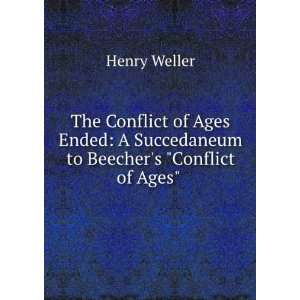   Succedaneum to Beechers Conflict of Ages . Henry Weller Books