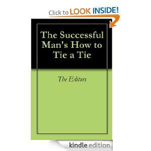 The Successful Mans How to Tie a Tie The Editors  Kindle 